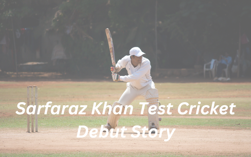 sarfaraz khan test cricket debut story