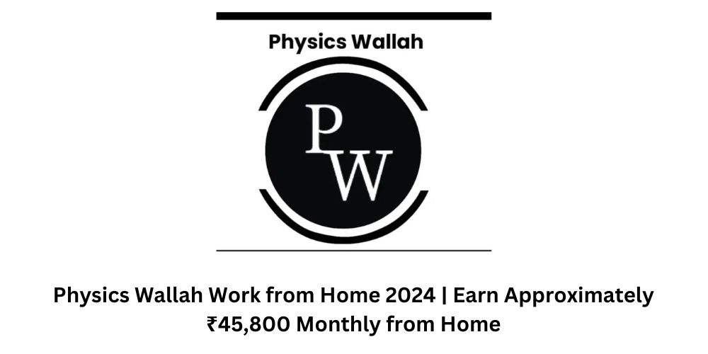 Physics Wallah Work from Home 2024