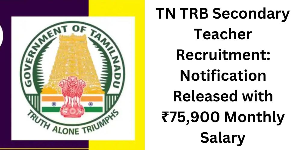 TN TRB Secondary Teacher Recruitment: Notification Released with ₹75,900 Monthly Salary